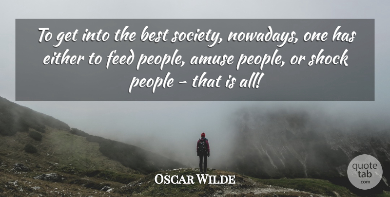 Oscar Wilde Quote About People, Shock: To Get Into The Best...