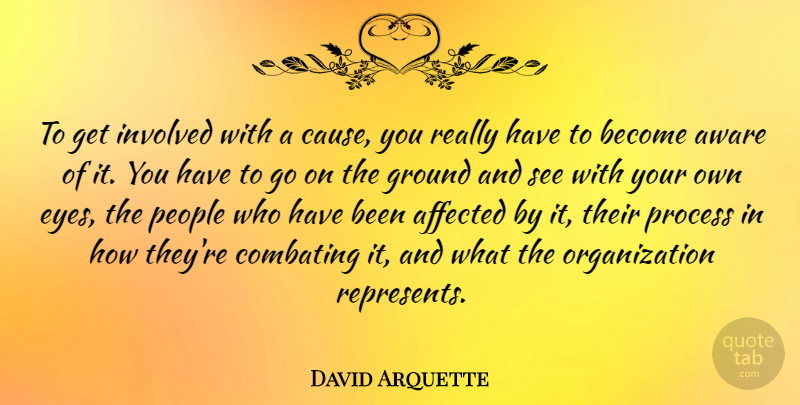 David Arquette Quote About Eye, Organization, People: To Get Involved With A...