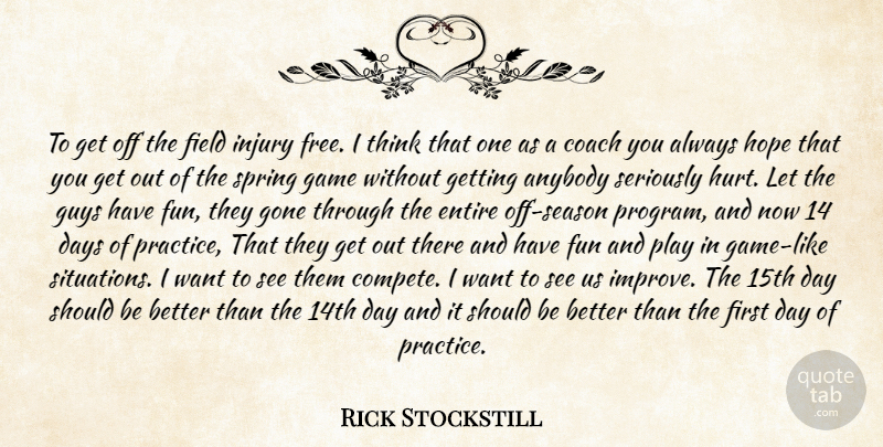Rick Stockstill Quote About Anybody, Coach, Days, Entire, Field: To Get Off The Field...