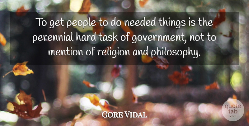Gore Vidal Quote About Government, Hard, Mention, Needed, People: To Get People To Do...