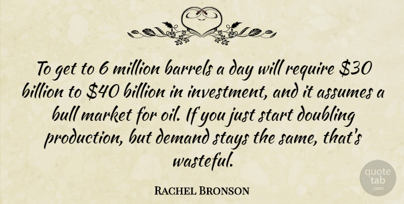 Rachel Bronson Quote About Assumes, Barrels, Billion, Bull, Demand: To Get To 6 Million...