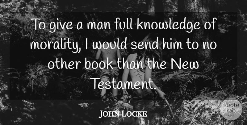 John Locke Quote About Book, Men, Giving: To Give A Man Full...