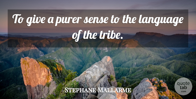 Stephane Mallarme Quote About Language, Purer: To Give A Purer Sense...