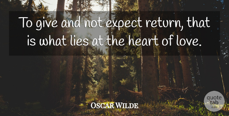 Oscar Wilde Quote About Lying, Love You, Heart: To Give And Not Expect...