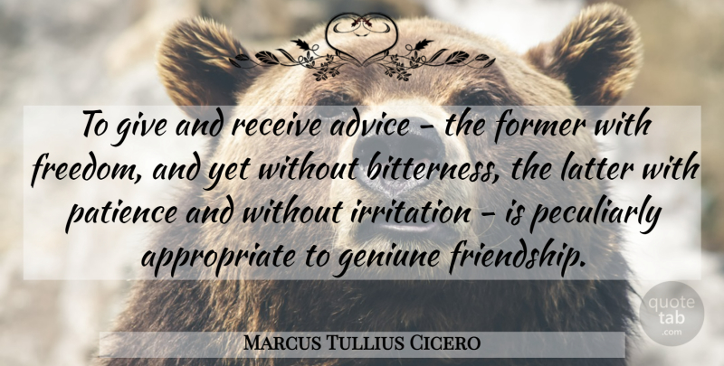 Marcus Tullius Cicero Quote About Friendship, Irritation, Giving: To Give And Receive Advice...