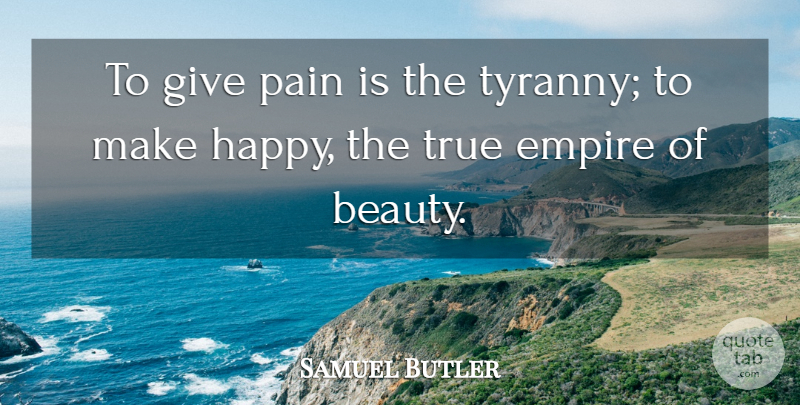 Samuel Butler Quote About Beauty, Pain, Compassion: To Give Pain Is The...