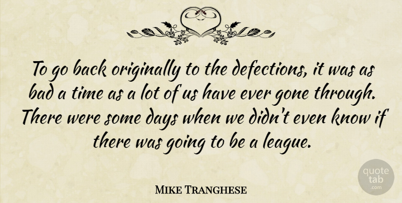 Mike Tranghese Quote About Bad, Days, Gone, Originally, Time: To Go Back Originally To...