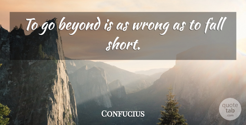 Confucius Quote About Inspirational, Wise, Fall: To Go Beyond Is As...
