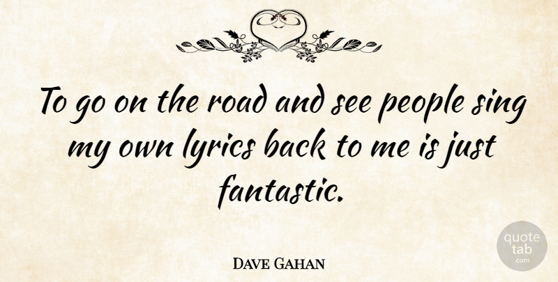Dave Gahan Quote About Lyrics, People: To Go On The Road...
