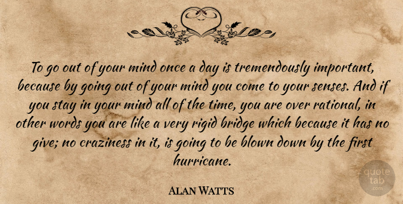 Alan Watts Quote About Bridges, Giving, Mind: To Go Out Of Your...