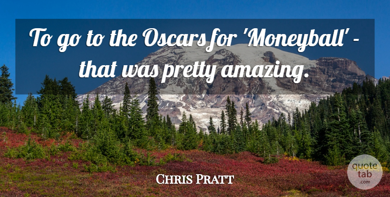 Chris Pratt Quote About Oscars, Waiter: To Go To The Oscars...