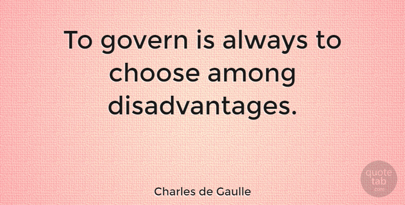 Charles de Gaulle Quote About Disadvantages: To Govern Is Always To...