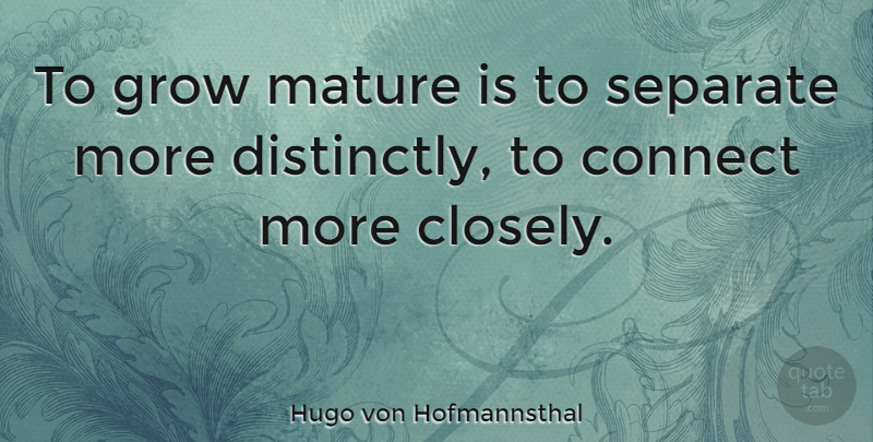 Hugo von Hofmannsthal Quote About Maturity, Mature, Grows: To Grow Mature Is To...