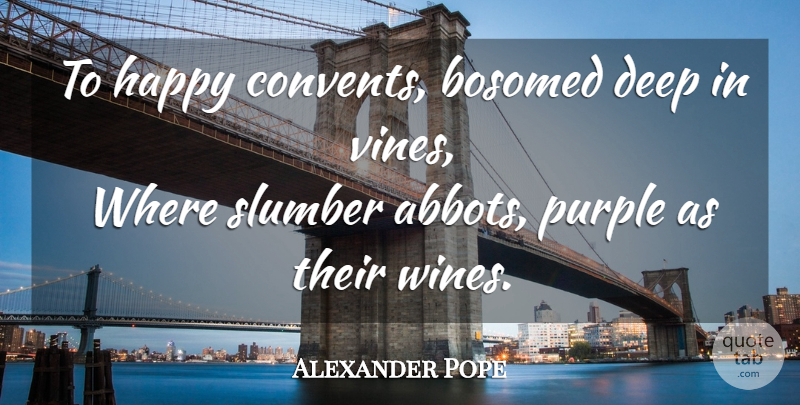 Alexander Pope Quote About Wine, Purple, Slumber: To Happy Convents Bosomed Deep...