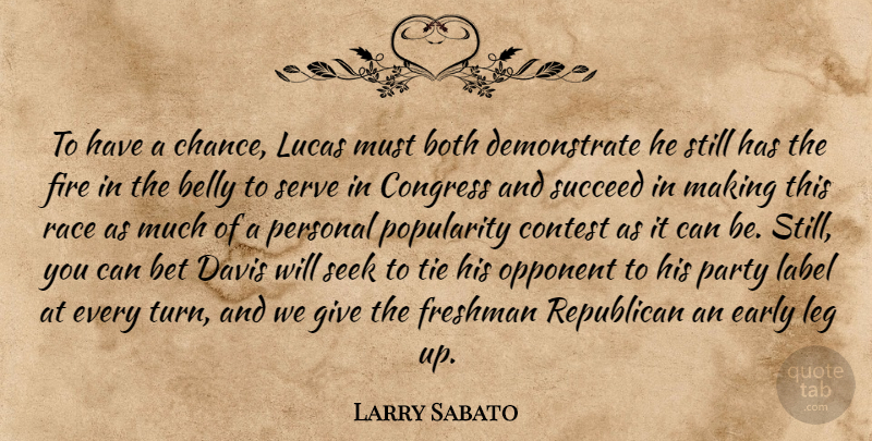 Larry Sabato Quote About Belly, Bet, Both, Congress, Contest: To Have A Chance Lucas...