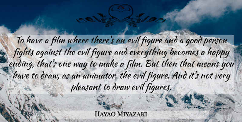 Hayao Miyazaki Quote About Mean, Fighting, Evil: To Have A Film Where...