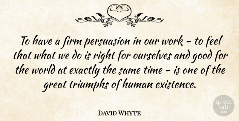 David Whyte Quote About World, Triumph, Persuasion: To Have A Firm Persuasion...