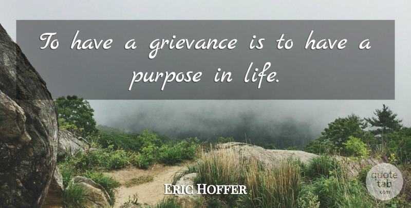 Alan Coren Quote About Purpose, Purpose Of Life, Grievance: To Have A Grievance Is...