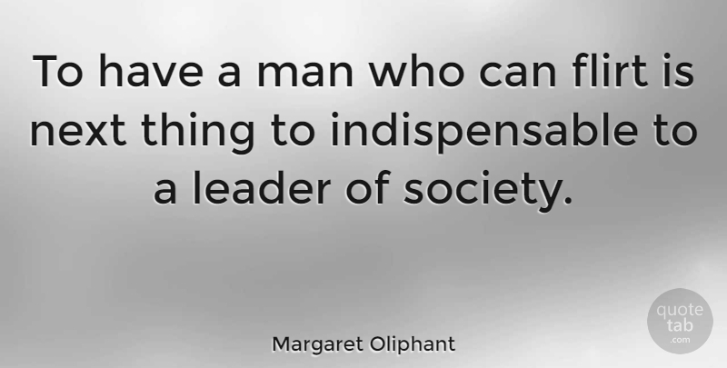 Margaret Oliphant Quote About Flirty, Flirting, Men: To Have A Man Who...