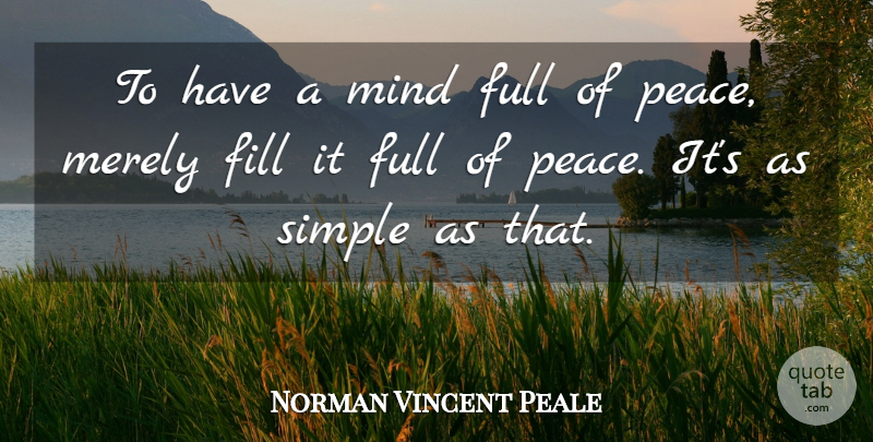 Norman Vincent Peale Quote About Simple, Mind: To Have A Mind Full...