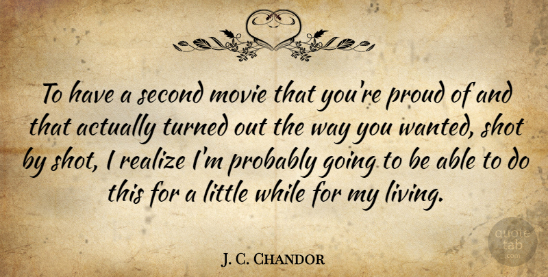 J. C. Chandor Quote About Second, Shot, Turned: To Have A Second Movie...