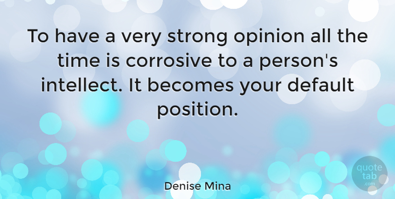 Denise Mina Quote About Strong, Opinion, Default: To Have A Very Strong...