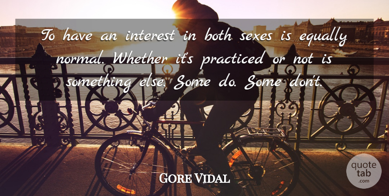 Gore Vidal Quote About Sex, Normal, Interest: To Have An Interest In...