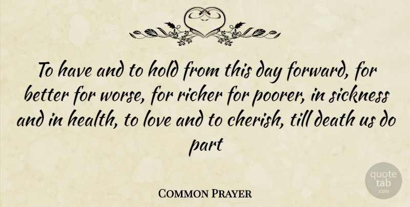 Common Prayer Quote About Death, Hold, Love, Richer, Sickness: To Have And To Hold...