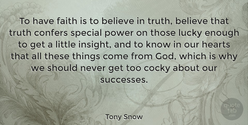 Tony Snow Quote About Believe, Heart, Cocky: To Have Faith Is To...