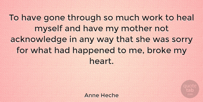 Anne Heche Quote About Mother, Sorry, Heart: To Have Gone Through So...