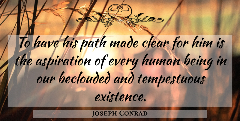 Joseph Conrad Quote About Enlightenment, Literature, Path: To Have His Path Made...