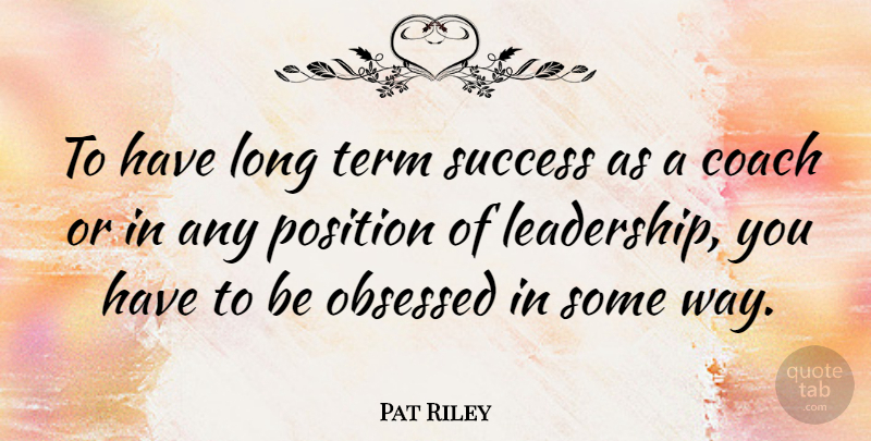 Pat Riley Quote About Leadership, Basketball, Motivational Sports: To Have Long Term Success...