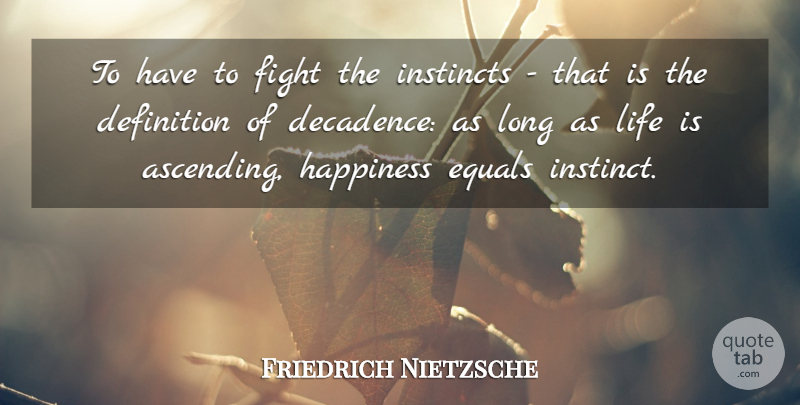 Friedrich Nietzsche Quote About Happiness, Fighting, Long: To Have To Fight The...