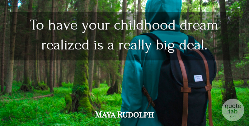 Maya Rudolph Quote About Dream, Childhood, Your Children: To Have Your Childhood Dream...