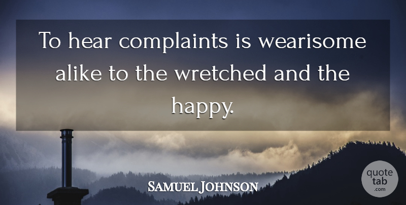 Samuel Johnson Quote About Happiness, Complaints, Wretched: To Hear Complaints Is Wearisome...