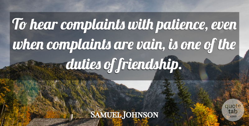 Samuel Johnson Quote About Patience, Vain, Duty: To Hear Complaints With Patience...