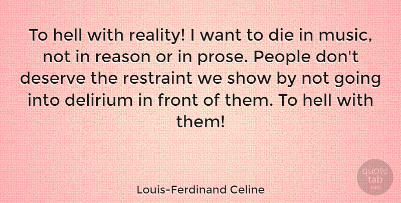 Louis-Ferdinand Celine Quote About Delirium, Deserve, Die, Front, Music: To Hell With Reality I...