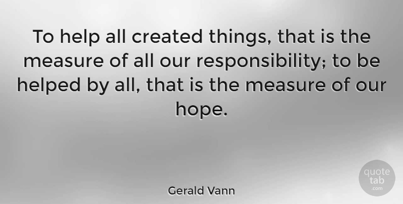 Gerald Vann Quote About Responsibility, Helping: To Help All Created Things...