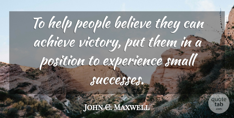 John C. Maxwell Quote About Believe, People, Victory: To Help People Believe They...