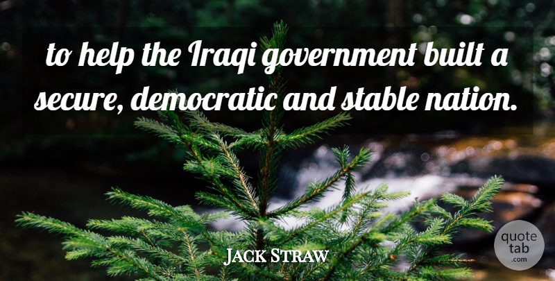 Jack Straw Quote About Built, Democratic, Government, Help, Iraqi: To Help The Iraqi Government...