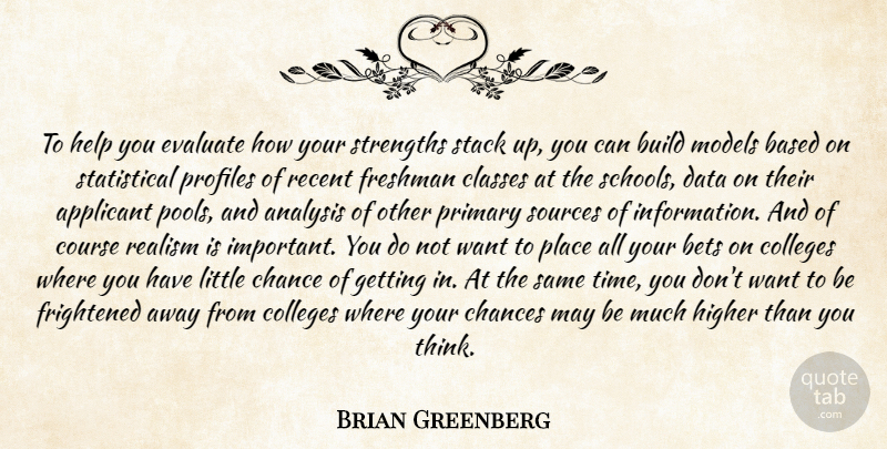 Brian Greenberg Quote About Analysis, Based, Bets, Build, Chance: To Help You Evaluate How...