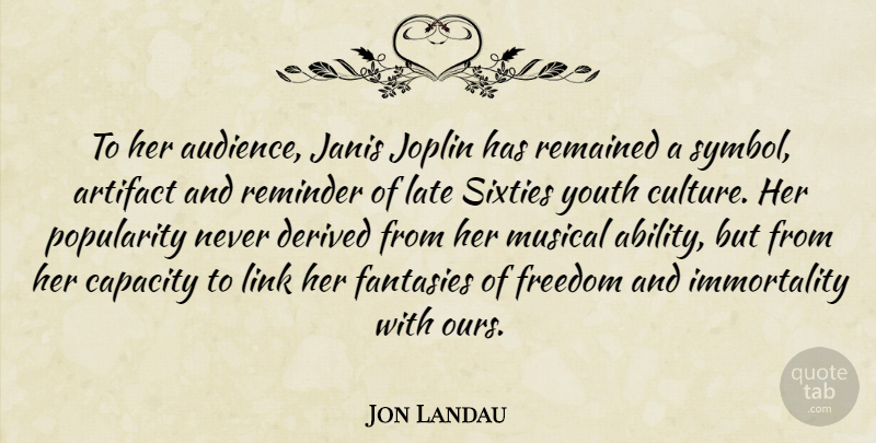 Jon Landau Quote About Musical Ability, Links, Culture: To Her Audience Janis Joplin...