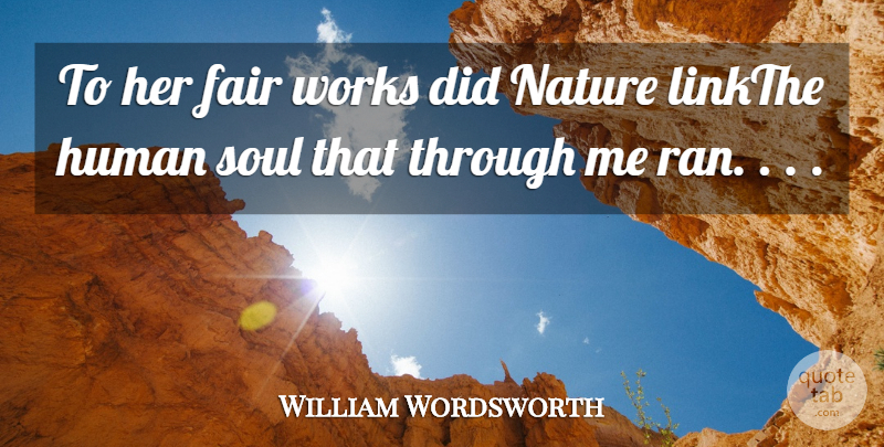 William Wordsworth Quote About Fair, Human, Nature, Soul, Works: To Her Fair Works Did...