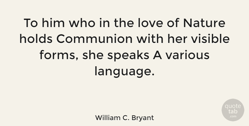 William C. Bryant Quote About Love, Language, Speak: To Him Who In The...