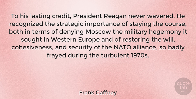 Frank Gaffney Quote About Military, Europe, President: To His Lasting Credit President...