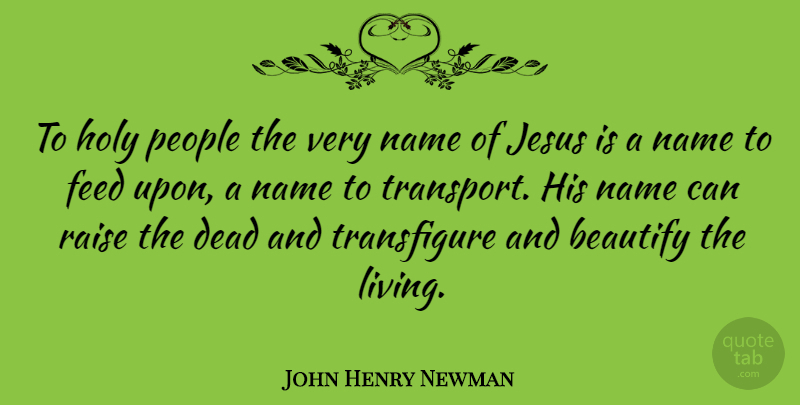 John Henry Newman Quote About Jesus, Holy Days, Names: To Holy People The Very...