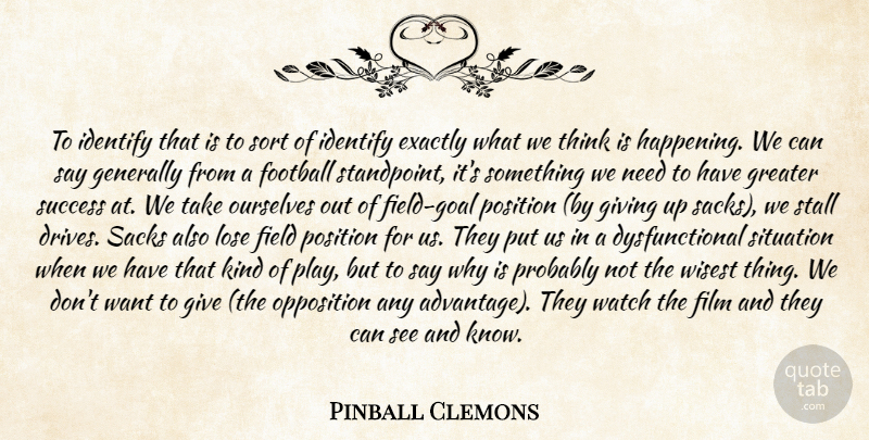 Pinball Clemons Quote About Exactly, Field, Football, Generally, Giving: To Identify That Is To...