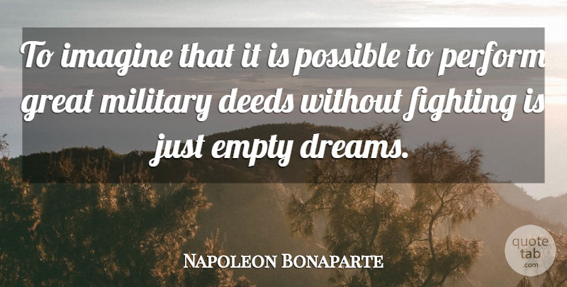 Napoleon Bonaparte Quote About Dream, Military, Fighting: To Imagine That It Is...