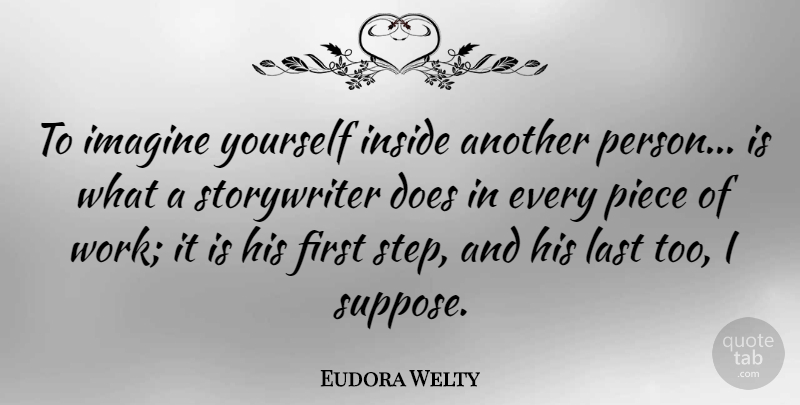 Eudora Welty Quote About Inside, Last, Piece, Work: To Imagine Yourself Inside Another...