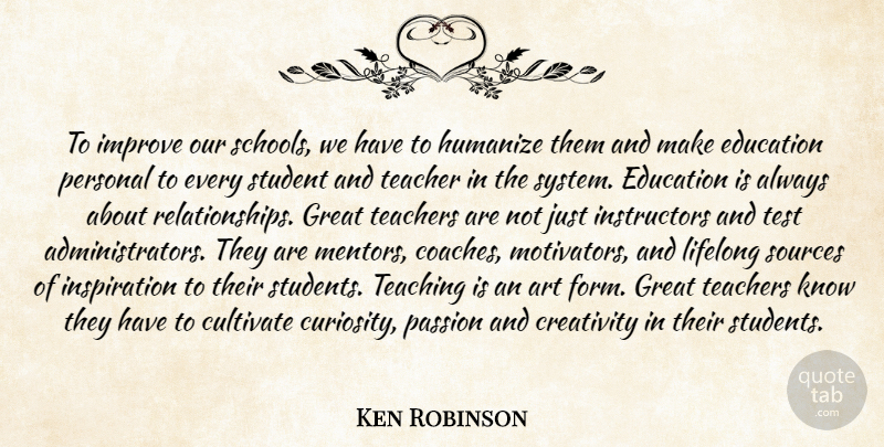 Ken Robinson Quote About Teacher, Art, Educational: To Improve Our Schools We...